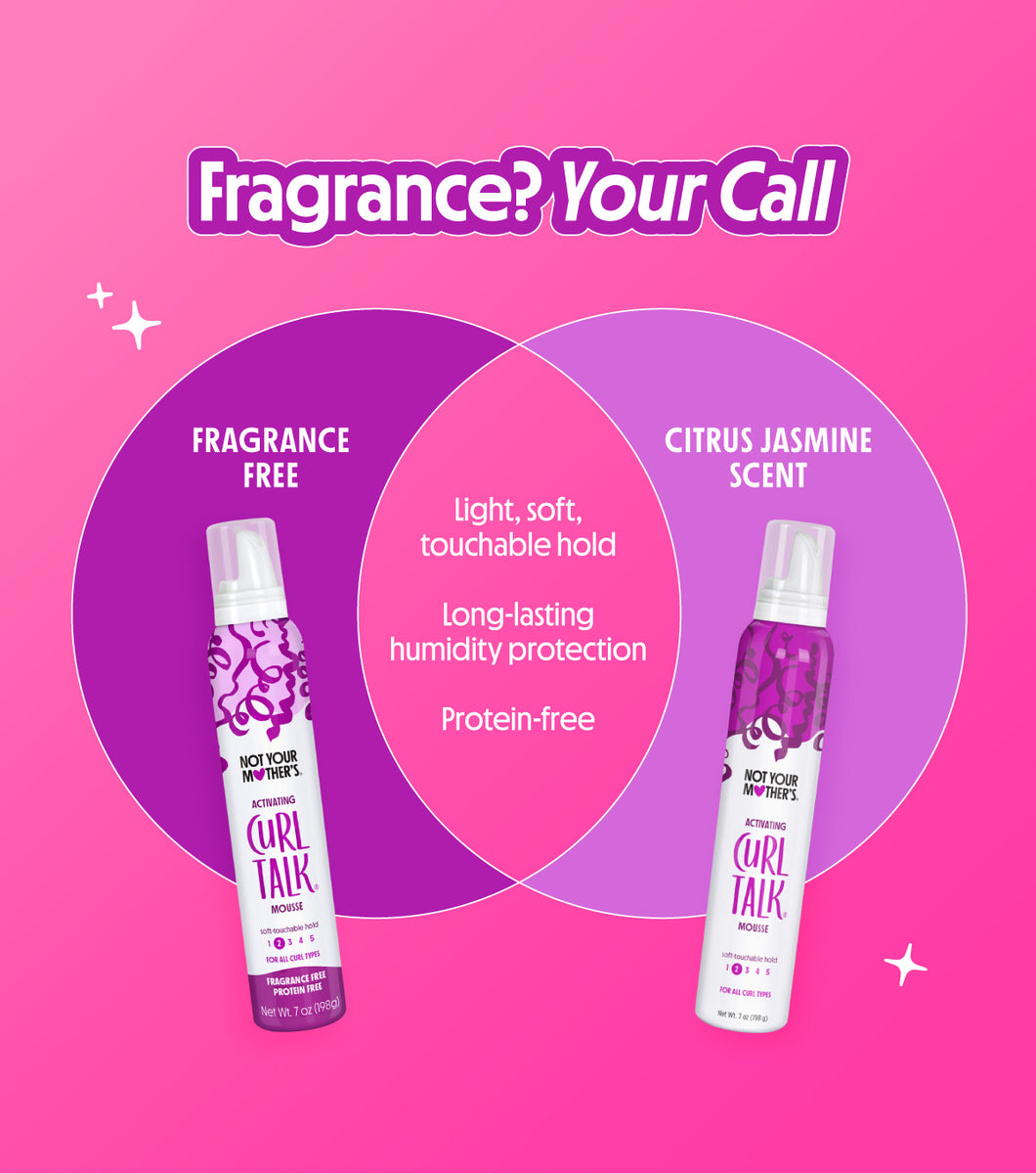 NOT YOUR MOTHER L'S Curl Talk
Fragrance & Protein Free Activating Mousse
Soft-touchable Hold